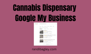 Randi Bagley cannabis SEO Google My Business Cannabis Dispensary near me