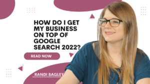 How do I get my Business on top of Google Search 2022?