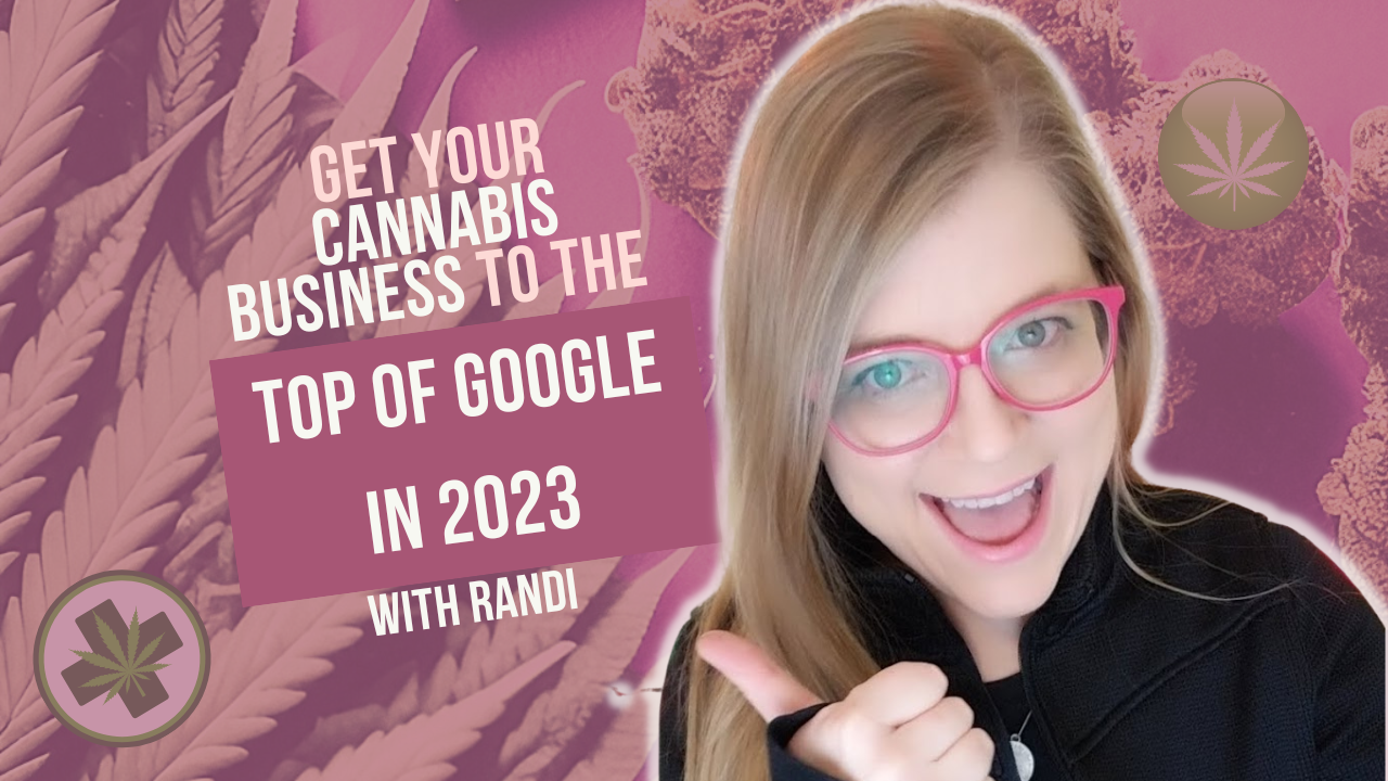 how to get your cannabis business to the top of Google in 2023 with Randi Bagley
