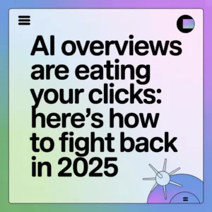 AI overviews are eating your clicks heres how to fight back